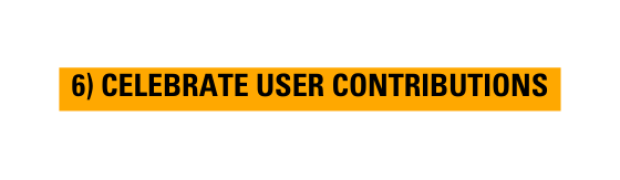 6 CELEBRATE USER CONTRIBUTIONS